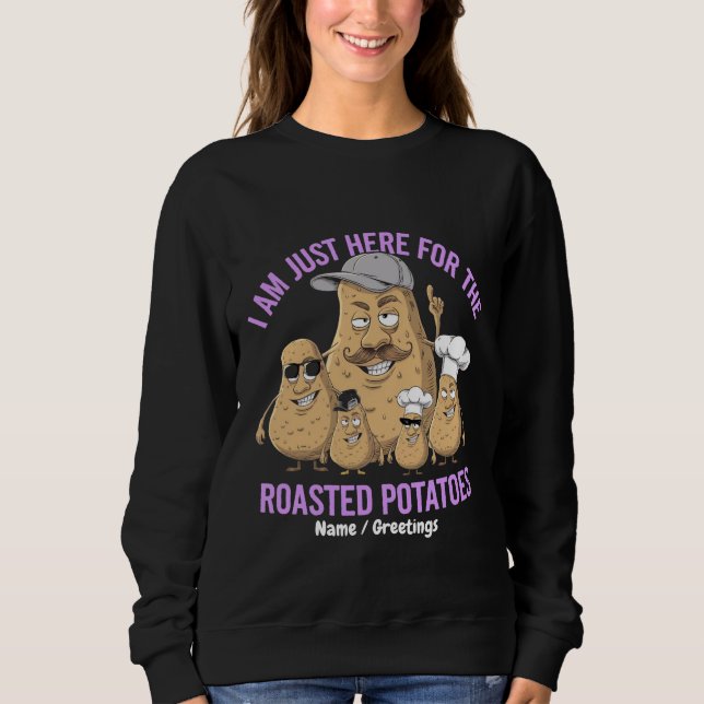 I Am Only Here for the Roast Potatoes Funny Sweatshirt (Front)
