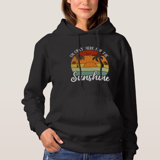 I Am Only Here for the Sunshine, Summer vibes Hoodie (Front)