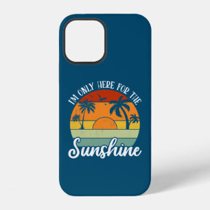 I Am Only Here for the Sunshine, Summer vibes iPhone 12 Case