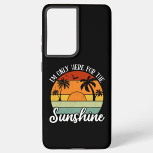 I Am Only Here for the Sunshine, Summer vibes Samsung Galaxy Case