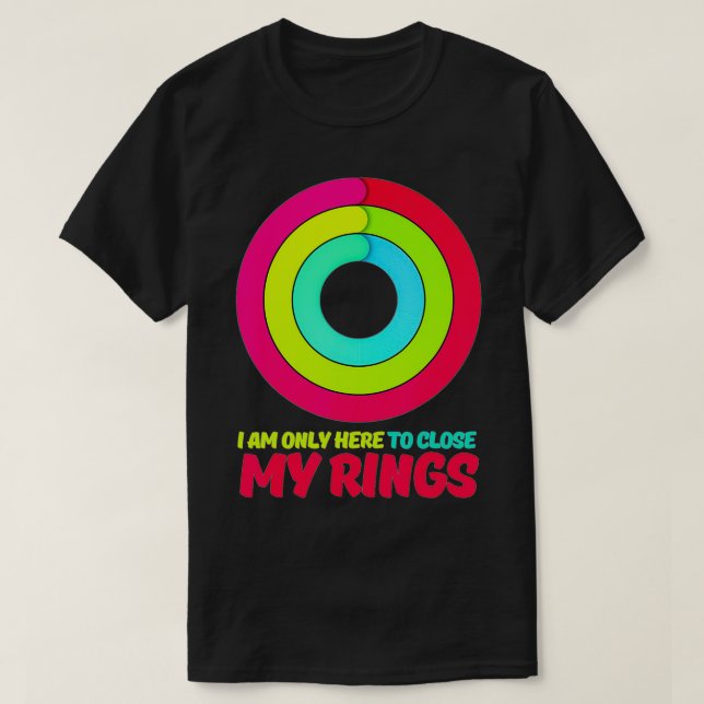 I am only here to Close my Rings Apple Watch activ T-Shirt (Design Front)