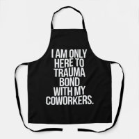 I Am Only Here To Trauma Bond With My Coworkers