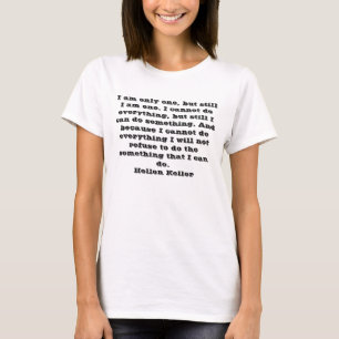 I am only one, but still I am one. I cannot do eve T-Shirt