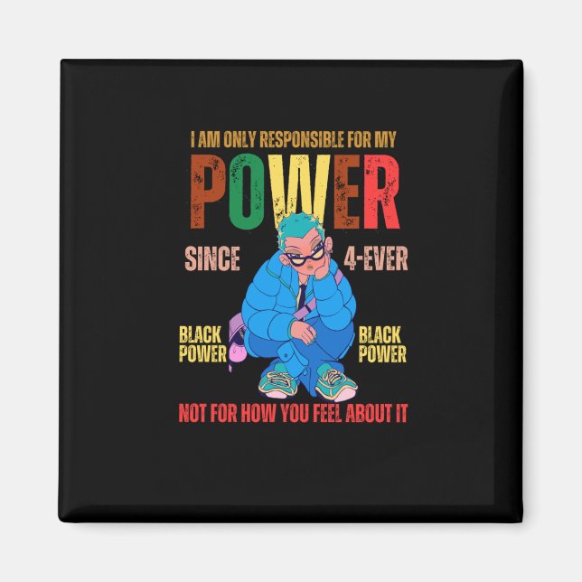 I Am Only Responsible For My Power Not For How You Magnet (Front)