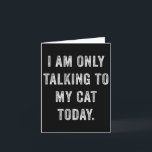 I Am Only Talking To My Cat Today Funny Social Int Card<br><div class="desc">I Am Only Talking To My Cat Today Funny Social Introvert</div>