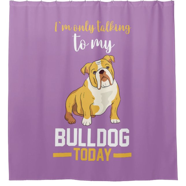  I Am Only Talking To My English Bulldog  Shower Curtain (Front)