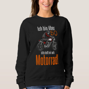 I Am Over 50 Please Help Me On The Motorcycle Moto Sweatshirt