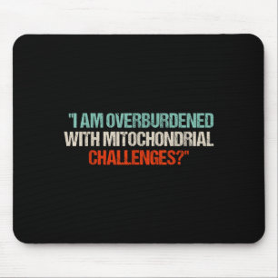I Am Overburdened With Mitochondrial Challenges  Mouse Mat