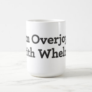 I am overjoyed with whelm! coffee mug