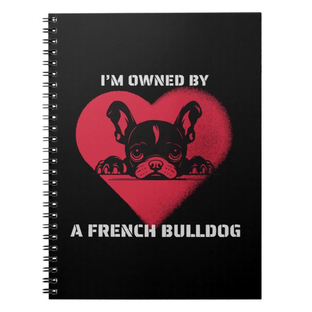 I am Owned by a French Bulldog Notebook (Front)