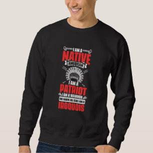 I Am Patriot Iroquois Native Pride American India Sweatshirt