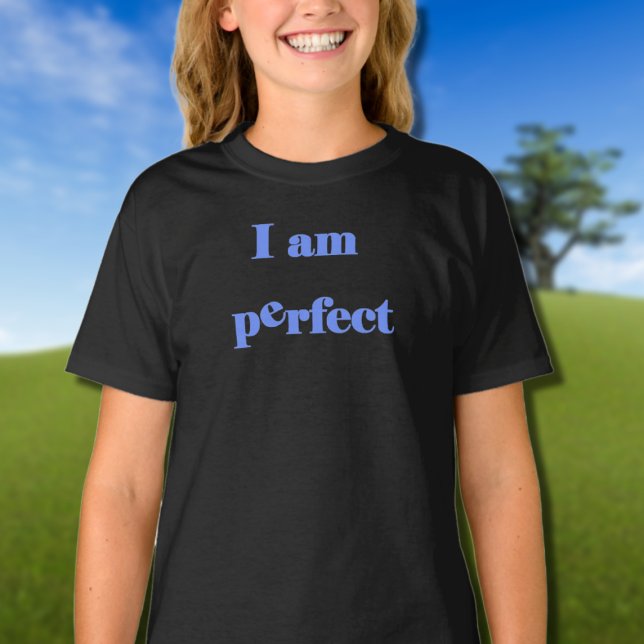 I am perfect t-shirt (Creator Uploaded)