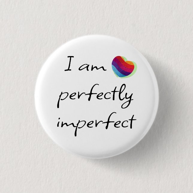 I am perfectly imperfect 3 cm round badge (Front)