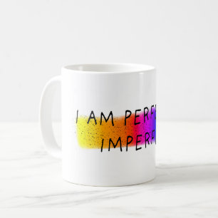 I am perfectly imperfect coffee mug