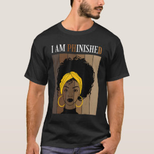 I Am Phinished Phd Doctorate Degree Student Gradua T-Shirt