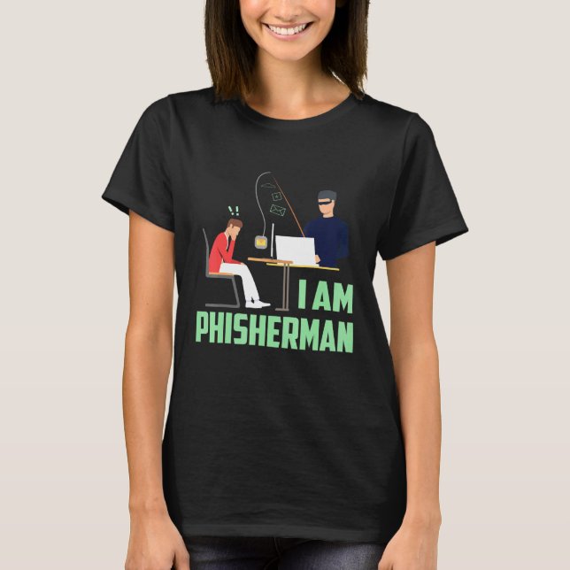 I Am Phisherman Hacker T-Shirt (Front)