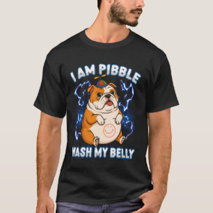 I Am Pibble Dog Puppy Wash Clean My Belly Funny Me T-Shirt