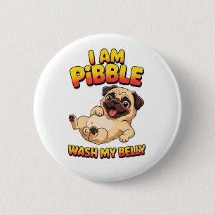 I Am Pibble Wash My Belly 6 Cm Round Badge