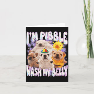 I Am Pibble Wash My Belly Pibble Meme Funny Dog Card