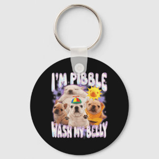I Am Pibble Wash My Belly Pibble Meme Funny Dog Key Ring