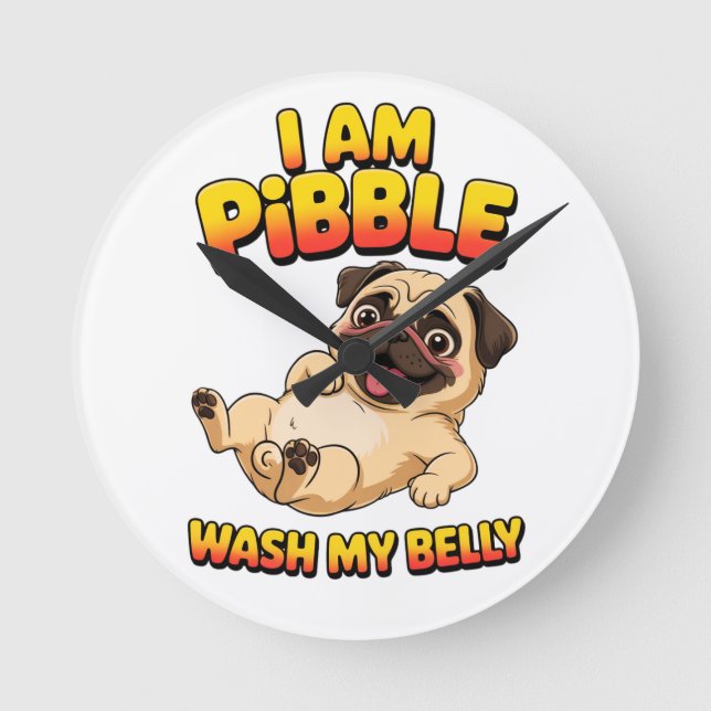 I Am Pibble Wash My Belly Round Clock (Front)