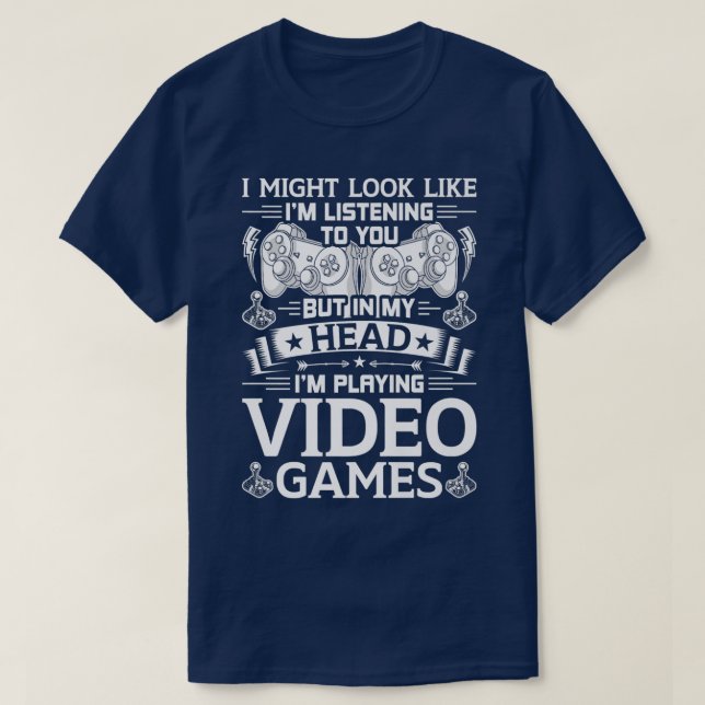 I am Playing Video Game in My Head Video Gamer Gam T-Shirt (Design Front)