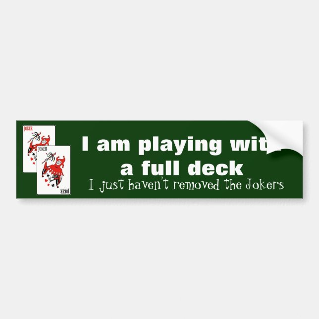 I am playing with a full deck bumper sticker (Front)
