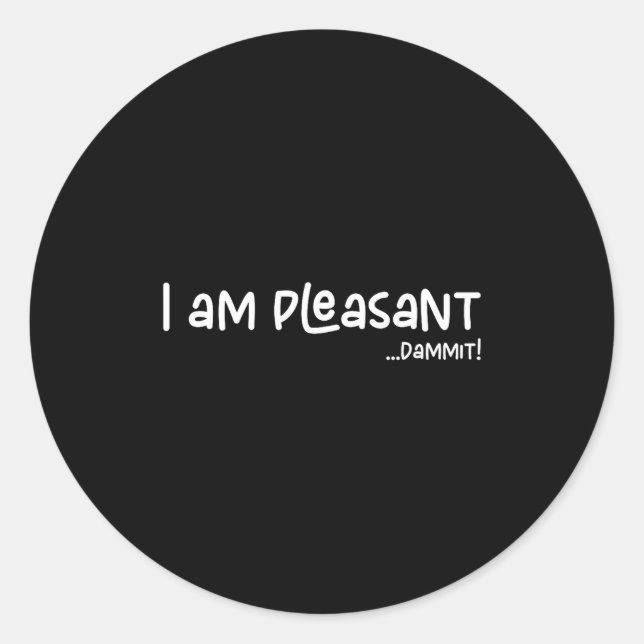 I Am Pleasant , Funny Humor Apparel Joke Gag Premi Classic Round Sticker (Front)