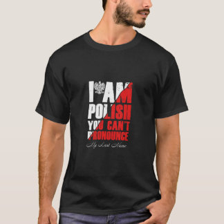 I Am Polish You Can`t Pronounce My Last Name T-Shirt