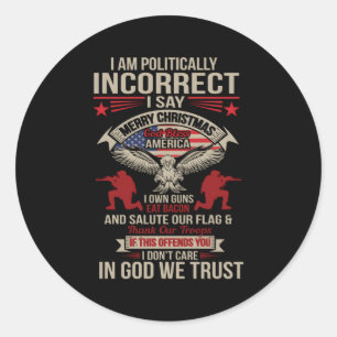 I Am Politically Incorrect God Bless America Classic Round Sticker