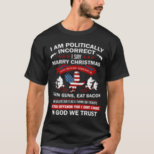 I Am Politically Incorrect God Bless Veteran's Day T-Shirt