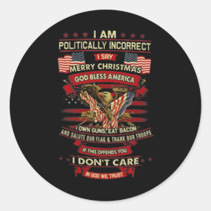 I Am Politically Incorrect I Say Merry Christmas G Classic Round Sticker