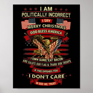 I Am Politically Incorrect I Say Merry Christmas G Poster