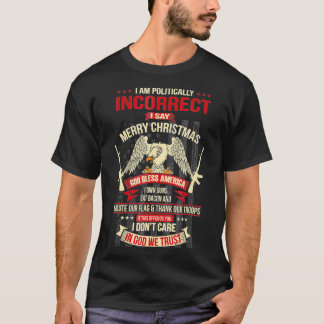 I Am Politically Incorrect I Say Merry Christmas T-Shirt