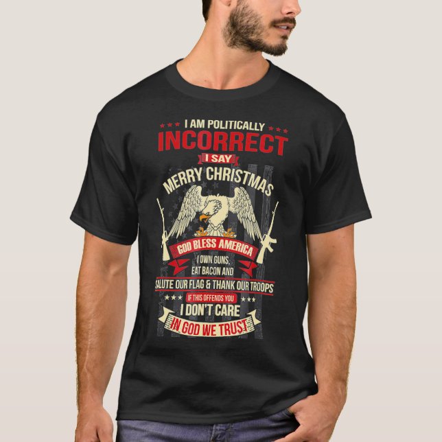 I Am Politically Incorrect I Say Merry Christmas T-Shirt (Front)