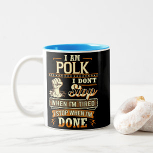 I Am Polk. I Don't Stop When I'm Tired Two-Tone Coffee Mug