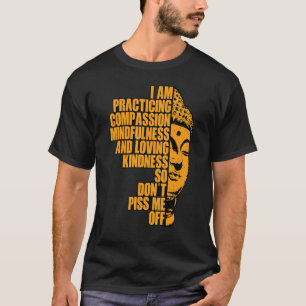I Am Practising Compassion Mindfulness And Loving T-Shirt