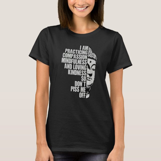 I Am Practising Compassion Mindfulness And Loving  T-Shirt (Front)