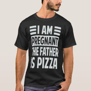 I Am Pregnant The Father Is Pizza Irony Saying T-Shirt