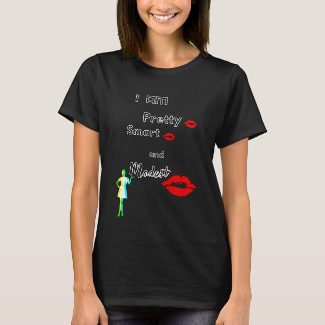 I am pretty smart and modest T-Shirt (Front)