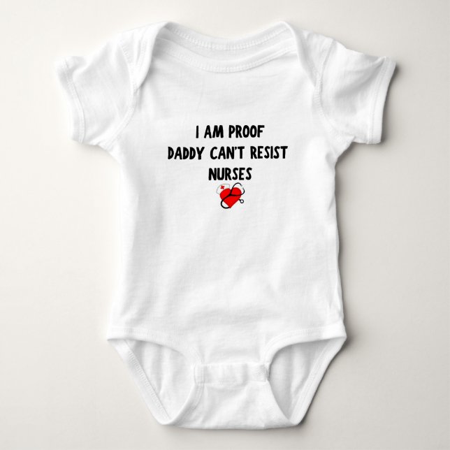 I am Proof Daddy Can't Resist Nurses Baby gift Bodysuit (Front)