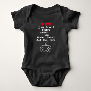 I Am Proof Daddy Doesn't Play Video Games All Time Baby Bodysuit