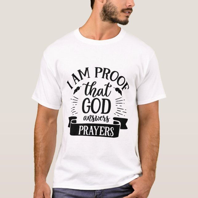 I Am Proof God Answers Prayers Funny T-Shirt (Front)
