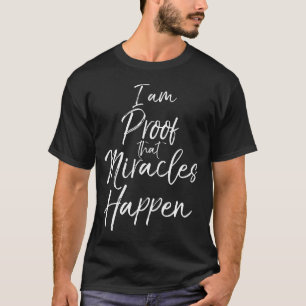 I am Proof that Miracles Happen Fun Cute Christian T-Shirt