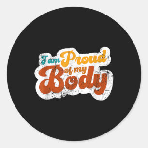 I Am Proud Of My Body Confidence Mental Health Awa Classic Round Sticker
