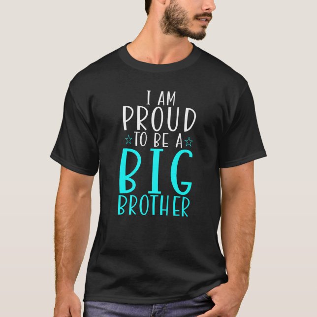 I am proud to be a Big Brother   T-Shirt (Front)