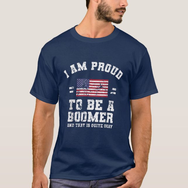 I Am Proud To Be A Boomer T-Shirt (Front)