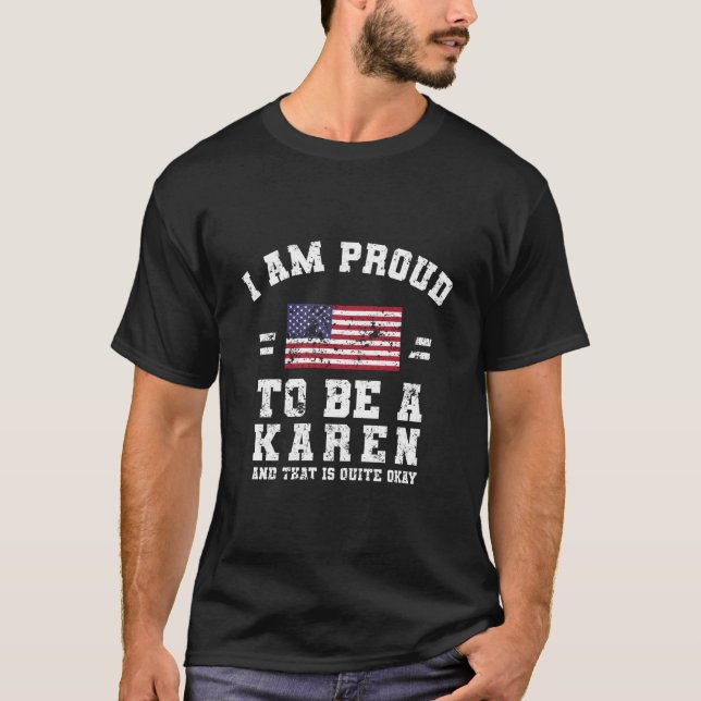 I Am Proud To Be A Karen T-Shirt (Front)