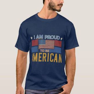 I am proud to be American T-Shirt