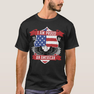 I AM PROUD TO BE AN AMERICAN T-Shirt